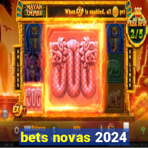 bets novas 2024